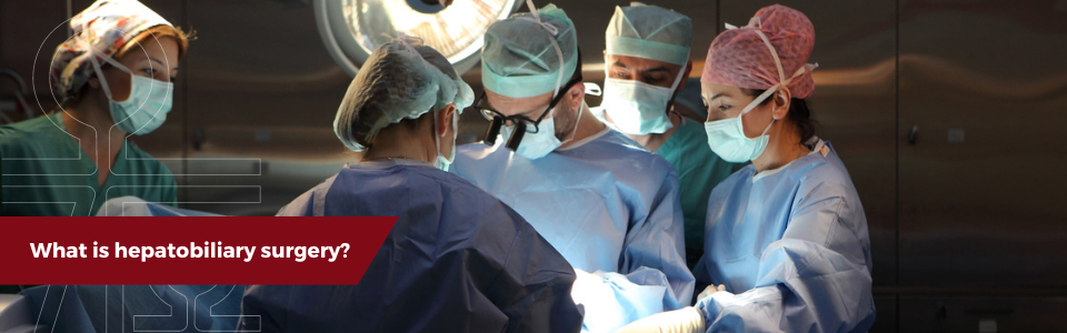 What is Hepatobiliary Surgery?