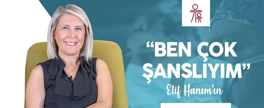 Sağlık Öyküsü : BEN ÇOK ŞANSLIYIM