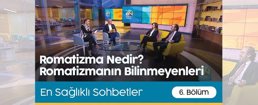 En Sağlıklı Sohbetler | Romatizma Nedir? Romatizmanın Bilinmeyenleri