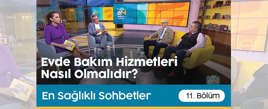 En Sağlıklı Sohbetler | Evde Hasta Bakım Hizmetleri Nasıl Olmalıdır?