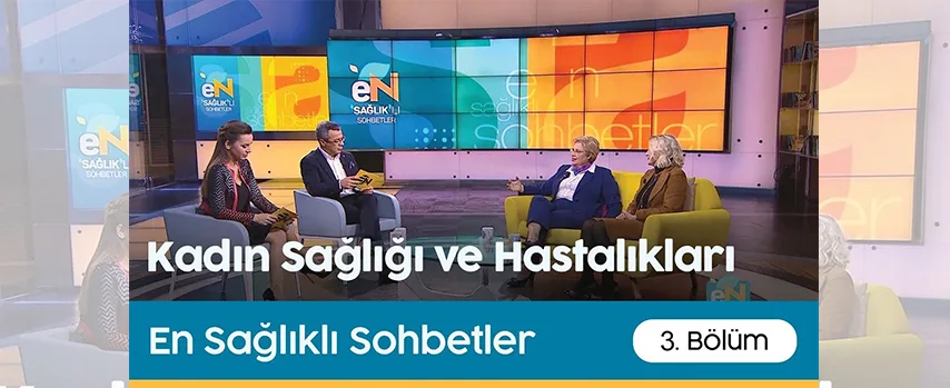 En Sağlıklı Sohbetler | Kadın Sağlığı ve Hastalıkları