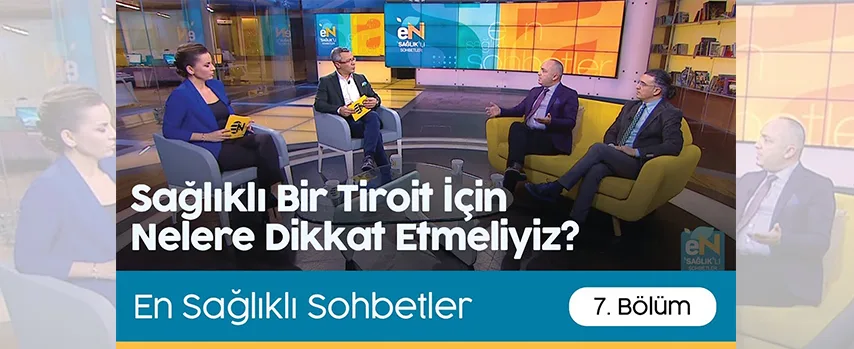 En Sağlıklı Sohbetler | Sağlıklı Bir Tiroit İçin Nelere Dikkat Etmeliyiz?