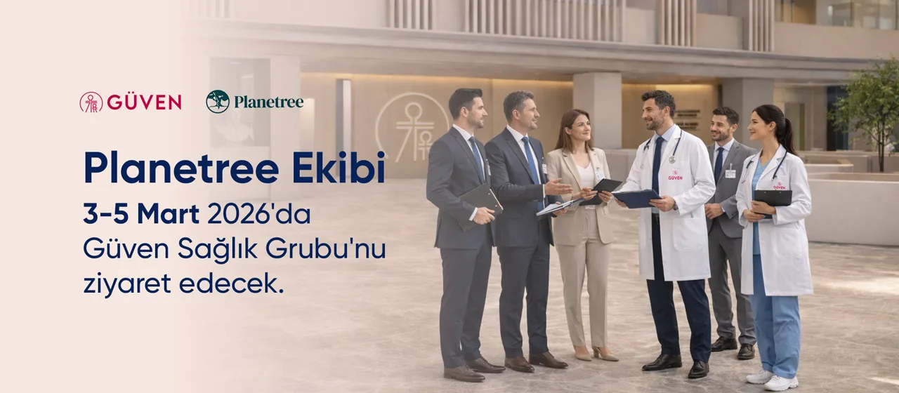 Planetree Yakında Güven Sağlık Grubunu Ziyaret Edecek