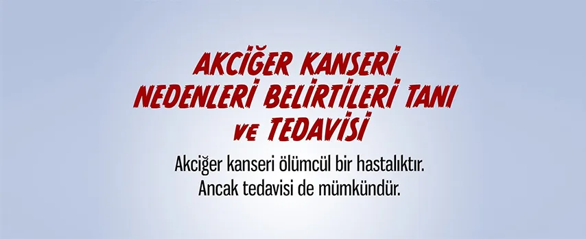 Akciğer Kanseri Belirtileri Tanı ve Tedavisi